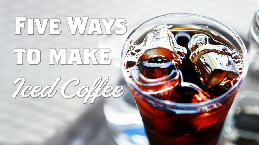 A Glass of Iced Coffee with text that reads: Five Ways to Make Iced Coffee